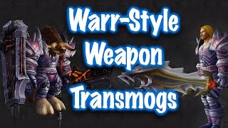 Jessiehealz  10 WarriorStyle Weapon Transmogs World of Warcraft [upl. by Yee]