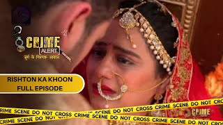 CRIME ALERT FULL EPISODE  RISHTON KA KHOON  क्राइम अलर्ट  Hindi Crime Show [upl. by Baldwin58]