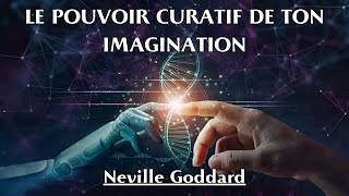 LE POUVOIR CURATIF DE TON IMAGINATION  Neville Goddard  LIVRE AUDIO [upl. by Columba338]