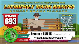 LAUGHINGLY YOURS BIANONG 693  CAREGIVER  ELVIE  LADY ELLE PRODUCTIONS  ILOCANO DRAMA [upl. by Atinram]