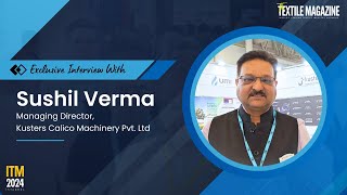 ITM 2024 Istanbul  Exclusive Interview with Sushil Verma MD Kusters Calico Machinery [upl. by Farleigh]