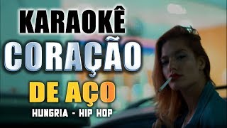 Karaokê  Coração de Aço  Hungria Hip Hop [upl. by Llenrep]