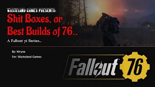 Wasteland Games Presents Shit Boxes or Best Builds A Fallout 76 Series [upl. by Nine252]