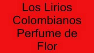 Los Lirios Colombianos Perfume de Flor [upl. by Puritan]