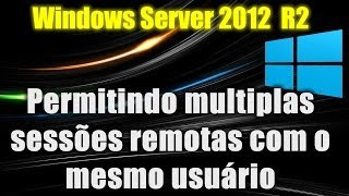 Windows Server 2012 R2  Permitindo múltiplas sessões remotas com o mesmo usuário [upl. by Treblig]