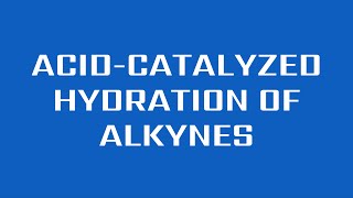 AcidCatalyzed Hydration of Alkynes [upl. by Scandura]