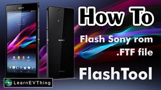 How to Flash rom ftf for Sony Z Ultra using Flashtool [upl. by Crespi]