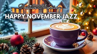 Happy November Morning Jazz ☕ Positive Coffee Music and Delicate Bossa Nova Piano for Joyful Moods [upl. by Adnylg]