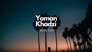 Yaman Khadzi  With You [upl. by Aoht275]