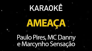 Ameaça  Paulo Pires MC Danny Marcynho Sensação Karaokê Version [upl. by Nolyag136]