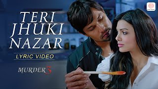 Teri Jhuki Nazar Official Lyrical Video  Murder 3  Pritam  Shafqat Amanat Ali  Bollywood Songs [upl. by Nylyaj]