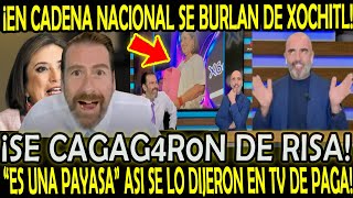 EN CADENA NACIONAL SE BURLAN DE XOCHITL SE CAG4R0N DE RISA DE SUS PAYASADAS EN TV DE PAGA [upl. by Dry108]