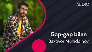 Baxtiyor Muhiddinov  Gapgap bilan  Бахтиёр Мухиддинов  Гапгап билан AUDIO [upl. by Leidgam135]