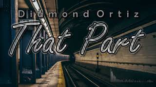 Diamond Ortiz  That Part [upl. by Hcaz]