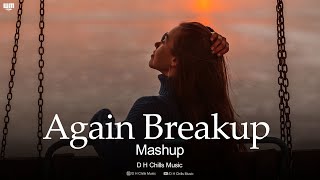 Again Breakup Mashup 2024  Broken Hearts Mashup  D H Chills [upl. by Rolyab662]