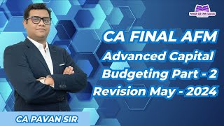 Advanced Capital Budgeting Revision May 2024 CA Final AFM Part 2 [upl. by Nivalc]