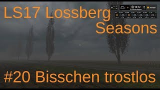 LS17  Lossberg  Seasons Mod  20 Bißchen trostlos [upl. by Yelruc]