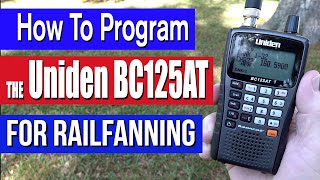 How To Manually Program The Uniden BC125AT Scanner For Railfanning [upl. by Balliol814]