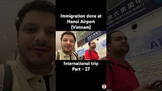 International trip to Vietnam part  27  Immigration at Hanoi Airport vietnamtravelvlog viral [upl. by Yablon]