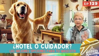 ¿Hotel o Cuidador Las Mejores Opciones para Dejar a Tu Mascota  Viajando Seguros EP 129 [upl. by Albert]