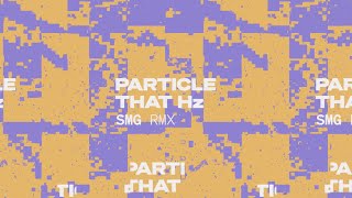 Particle  That Hz SMG Remix [upl. by Obel]