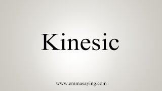 How To Say Kinesic [upl. by Wonacott]