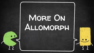 MORE ON ALLOMORPH [upl. by Sill131]