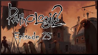 PATHOLOGIC 2  Lets play pt 25 [upl. by Doak]