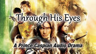 Through His Eyes Part 2 of 3  A Prince Caspian Audio Drama [upl. by Kynthia]