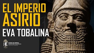 LOS ASIRIOS poder terror y fascinación por EVA TOBALINA Aproximación histórica al Imperio Asirio [upl. by Nodnnarb]