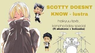 🎉  “SCOTTY DOESNT KNOW” — akakono  bokuaka angst  konoha bday special  haikyuu texts [upl. by Eerahc]