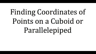 Finding Coordinates of Points on a Cuboid or Parallelepiped [upl. by Asilehc]