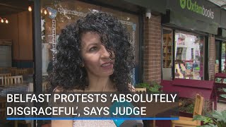 Belfast protests ‘absolutely disgraceful’ says judge [upl. by Ivette]