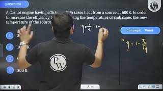 A Carnot engine having efficiency 50 takes heat from a source at 600K In order to increase the [upl. by Saraann]