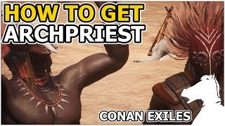 How to get Archpriest  CONAN EXILES [upl. by Sibyls809]