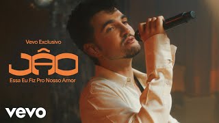 Jão  Essa Eu Fiz Pro Nosso Amor  Vevo Location Performance [upl. by Mixam]