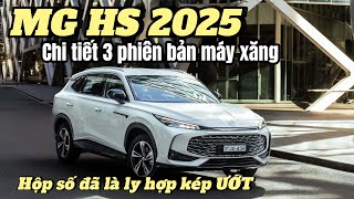 MG HS 2025  Chi tiết 3 phiên bản thuần xăng Có gì [upl. by Wiencke]