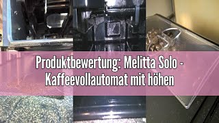 Produktbewertung Melitta Solo  Kaffeevollautomat mit höhenverstellbarem Auslauf kleine Kaffeemasc [upl. by Yusuk]