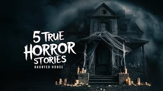 5 True Horror Stories  Haunted House  Horror Bedtime Story [upl. by Retrop]