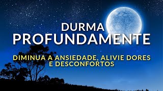 MEDITAÇÃO PARA DORMIR PROFUNDAMENTE DIMINUA ANSIEDADE ALIVIE DORES E DESCONFORTOS [upl. by Gottwald]