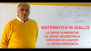 LE SERIE NUMERICHELA SERIE GEOMETRICACRITERIO DI CAUCHY LA SERIE ARMONICAMATEMATICA IN GIALLO [upl. by Nimref]