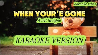 WHEN YOURE GONE  Avril Lavigne KARAOKE VERSION [upl. by Roberta997]