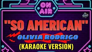 SO AMERICAN  OLIVIA RODRIGO KARAOKE VERSION [upl. by Sayres]