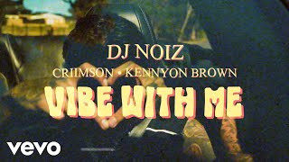 DJ Noiz Criimson Kennyon Brown  Vibe With Me Official Music Video [upl. by Alyl]