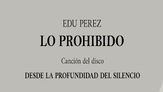 06 LO PROHIBIDO  EDU PEREZ [upl. by Ollehcram]