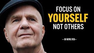 FOCUS ON YOURSELF NOT OTHERS  Dr Wayne Dyer Motivation [upl. by Nesnah]