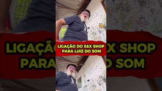 LUIZ DO SOM E A LIGAÇÃO DO SampX SHOP [upl. by Weintrob]