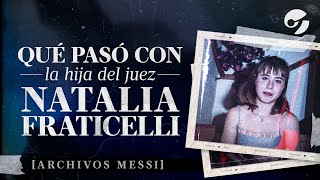 NATALIA FRATICELLI cómo fue La MISTERIOSA MUERTE de la HIJA DEL JUEZ sin Justicia  Archivos Messi [upl. by Biles]