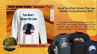 Good You Don’t Know The Law Debate Trump America Shirt [upl. by Aibun181]