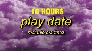 10 HOURS Melanie Martinez  Play Date Lyrics [upl. by Layod]